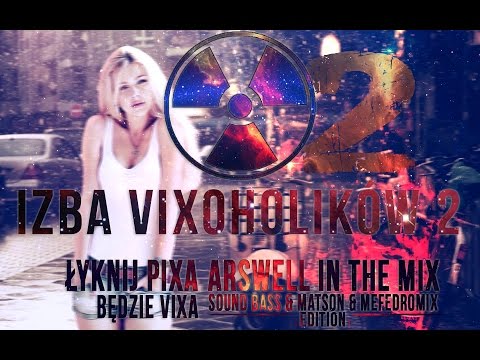 IZBA VIXOHOLIKÓW v2 - ARSWELL IN THE MIX (SOUND BASS & MATSON & MEFEDROMIX EDITION)