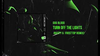 Dog Blood - Turn Off The Lights (NXSTY &amp; FROST TOP REMIX)