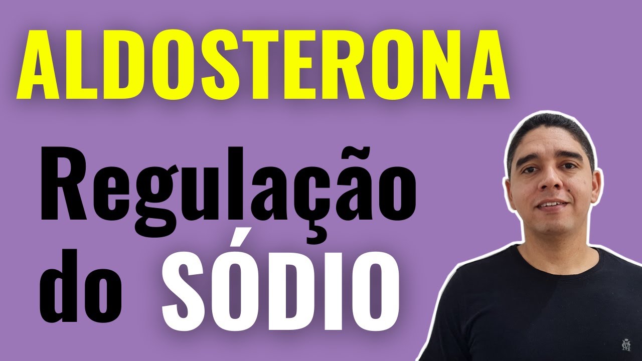 ALDOSTERONA - Regulação do SÓDIO e POTÁSSIO