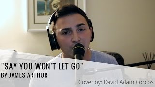 Say You Won't Let Go - James Arthur | Cover by David Adam Corcos
