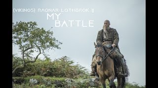 (Vikings) Ragnar Lothbrok || MY BATTLE