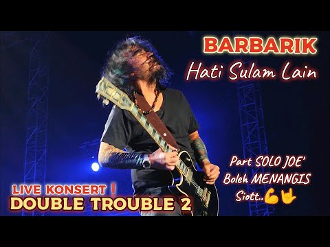 🔥BARBARIK -HATI SULAM LAIN |Part SOLO JOE Mmg Padu💪Woii..Fuh, MEREMANG🔴Live KONSERT DOUBLE TROUBLE2