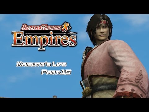 Dynasty Warriors 8 Empires - Kaisuto's Life PART.15