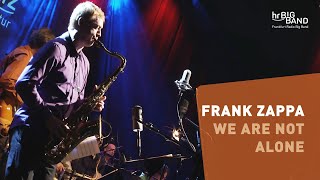 &quot;We Are Not Alone&quot; - hr-Bigband plays Frank Zappa