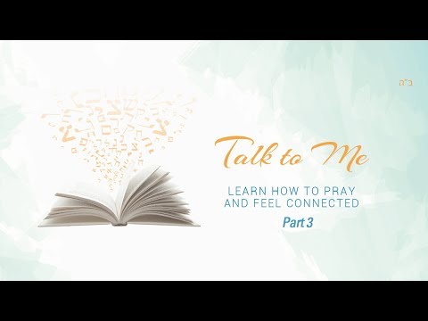 Part 3: Practical Prayer; Navigating the Siddur, Praying in English, Prioritizing, Do's and Don'ts