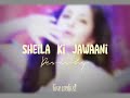 sheila ki jawaani - edit audio | desishq