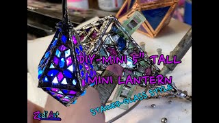 DIY- Mini 5" tall mini lantern- stained glass style