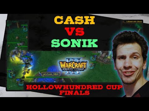 Cash vs Sonik - HollowHundred Cup - Finals - Warcraft 3