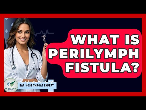 What Is Perilymph Fistula? - Ear Nose Throat Expert