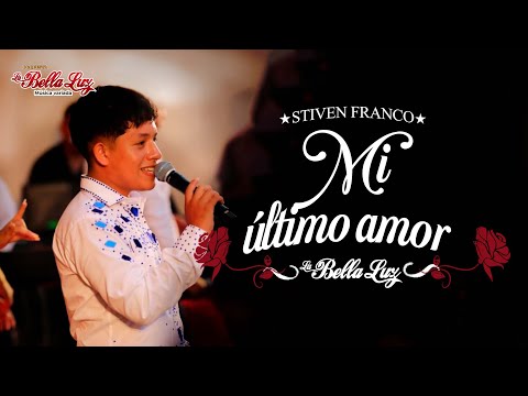 Mi Último Amor - La Bella Luz (Stiven Franco En Vivo)
