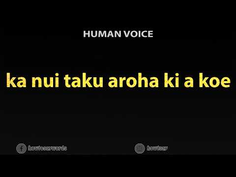 How To Pronounce ka nui taku aroha ki a koe
