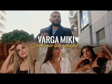 Varga Miki- Dobd már le a ruhádat