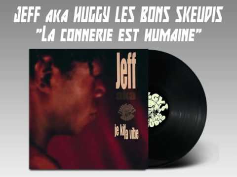 JEFF aka HUGGY LES BONS SKEUDIS - La Connerie est humaine (Prod. Huggy Les Bons Skeudis) (1999)