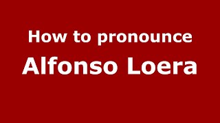 How to pronounce Alfonso Loera