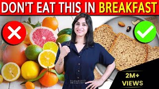 7 FOODS YOU MUST AVOID EATING IN BREAKFAST (Empty Stomach)| By GunjanShouts