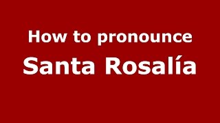 How to pronounce Santa Rosalía