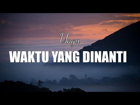 Waktu Yang Dinanti - UNGU | Lirik