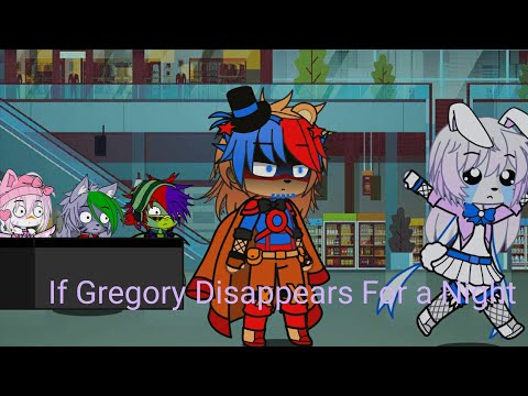 If Gregory Disappears For a Night || FNAF SB || Not origanals ||