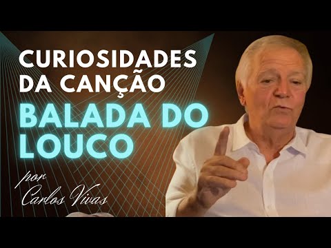 CURIOSIDADES da canção BALADA DO LOUCO (Arnaldo Baptista e Rita Lee), por Carlos Vivas
