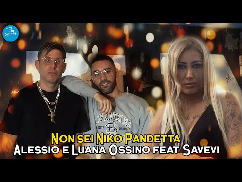 Alessio, Luana Ossino Ft. Savevi - Non sei Niko Pandetta ( Ufficiale 2023 )