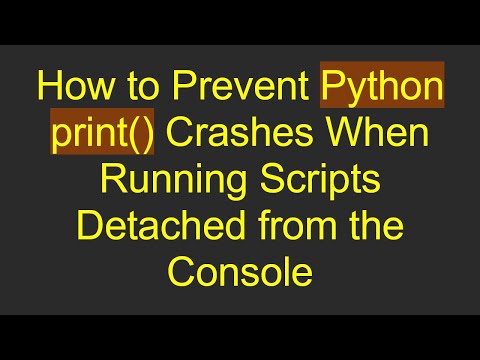 How to Prevent Python print() Crashes When Running Scripts Detached from the Console