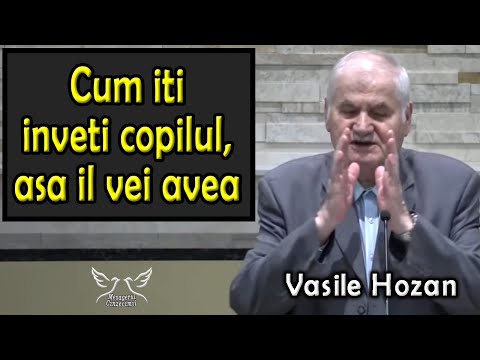 Vasile Hozan - How you teach your child, that's how you will have him | SERMON