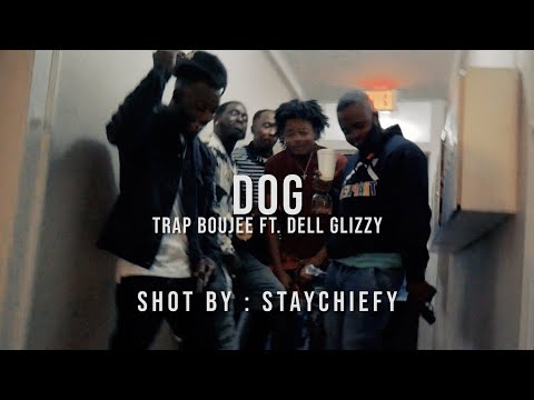 TrapBoujee ft. Dell Glizzy - Dog (Official Video) | shot by: @staychiefy