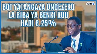 BoT: Yatangaza ongezeko la riba ya Benki kuu hadi 6.25%