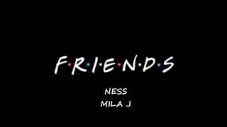 Ness feat. Mila J - Friends (official audio )