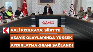 Vali Kızılkaya: Siirt’te asayiş olaylarında yüksek aydınlatma oranı sa