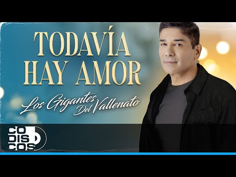 Todavía Hay Amor, Los Gigantes Del Vallenato - Video