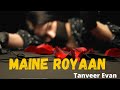 Maine Royaan Lyrics Whatsapp Status Song Piran Khan Ft Tanveer Evan