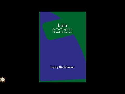 Lola; Or, The Thought and Speech of Animals by Henny Kindermann — free full audiobook
