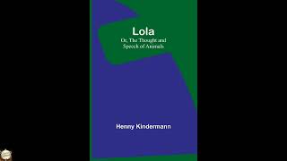 Lola; Or, The Thought and Speech of Animals