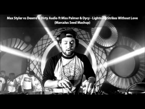 Max Styler vs Deorro & Dirty Audio ft. Dycy - Lightning Strikes Without Love (Marcalus Seed Mashup)