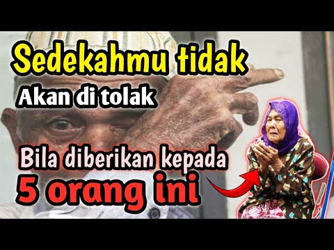 Sedekahlah pada 5 golongan ini ,niscaya tidak akan tertolak amalmu❗Keajaiban bersedekah untuk hidup