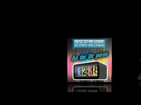 Discofreunde mit Korky One & Eisman - An der Uhr gedreht ( Radio Version PART II )