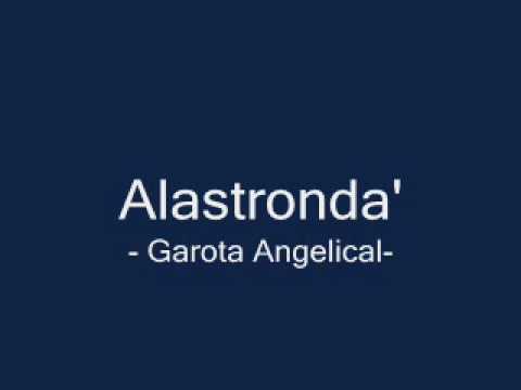 Alastronda - Garota Angelical.  "(Antiga versão)"