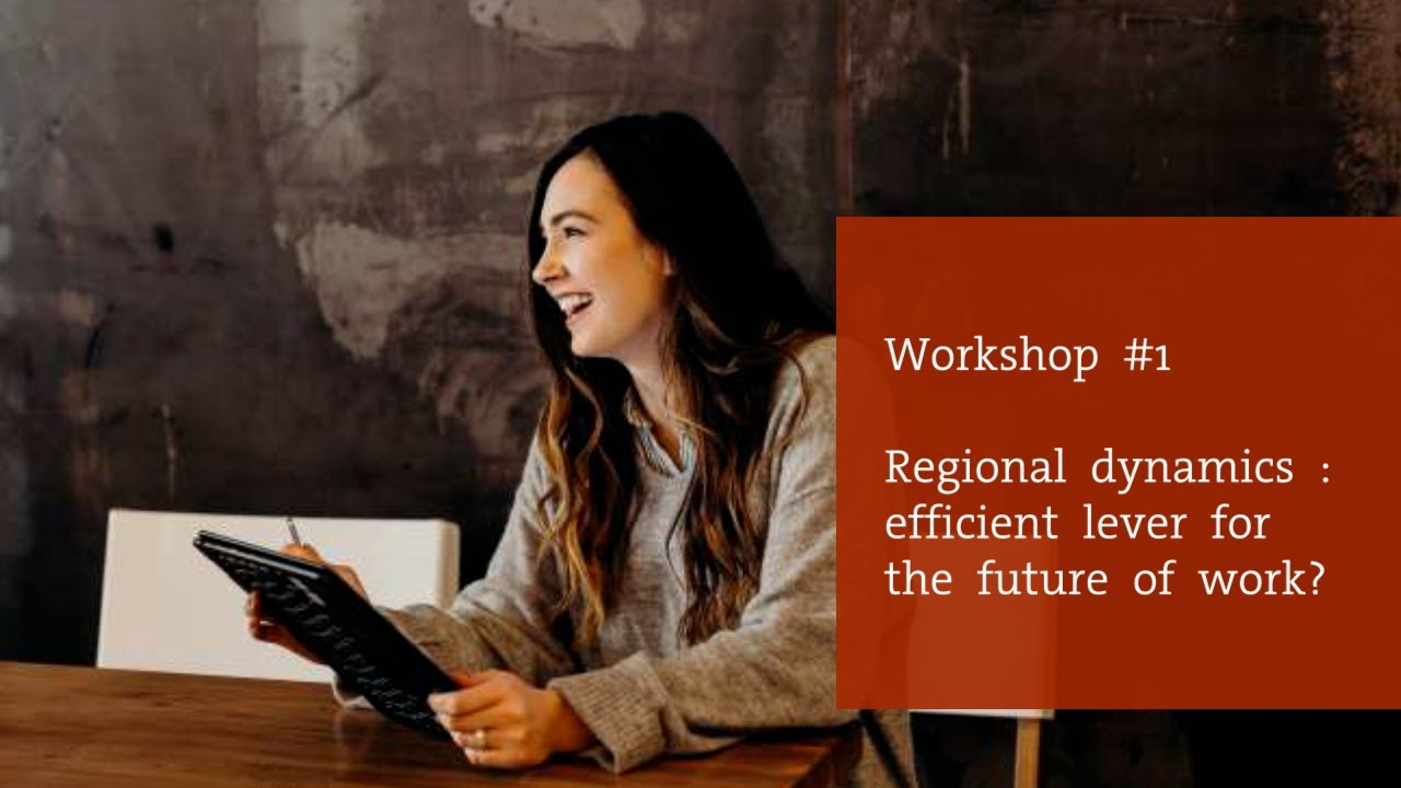 Workshop #1 Regional dynamics - efficient lever for the future of work?