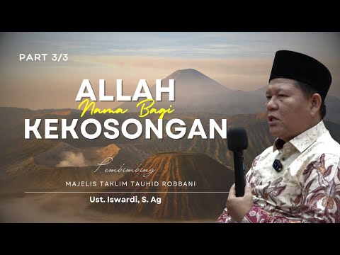 ALLAH NAMA BAGI KEKOSONGAN - KAJIAN TAUHID | USTADZ ISWARDI, S. AG (PART 3/3)