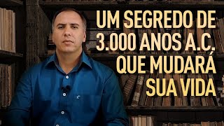 Um Segredo de 3000 Anos A.C. Que Mudará Sua Vida