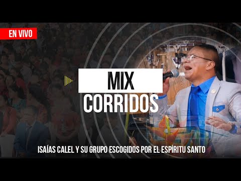 Isaías Calel - Mix Corridos (En Vivo)