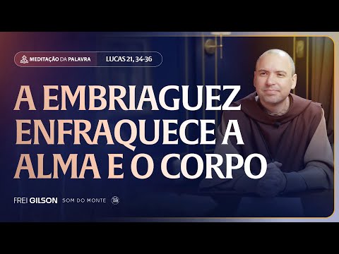 A embriaguez enfraquece a alma e o corpo | (Lucas 21, 34-36) #2544 | Meditação da Palavra