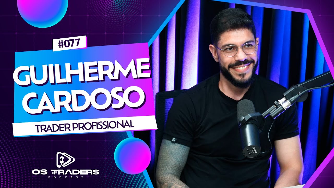 GUILHERME CARDOSO | OS TRADERS PODCAST #77