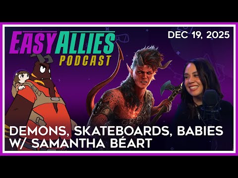 Demons, Skateboards, and Babies w/ Samantha Béart - Easy Allies Podcast - Dec 19, 2025
