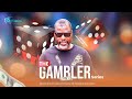 THE GAMBLER -  SERIES 1 | THE LATEST NIGERIAN MOVIE 2024 | SERIES | IBRAHIM CHATTA | AYO ADESANYA...