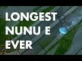 Longest Nunu E EVER 