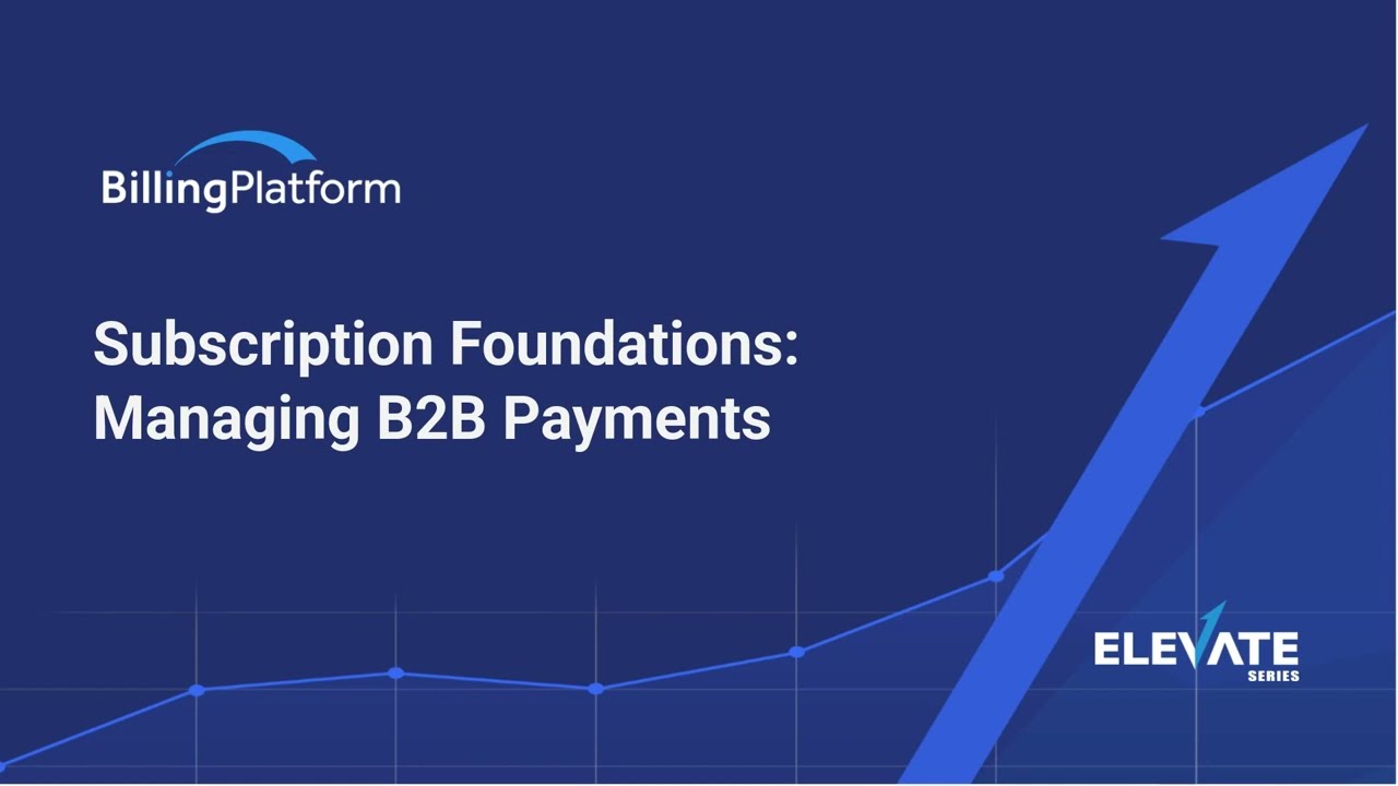 Subscription Foundations: Managing B2B Payments