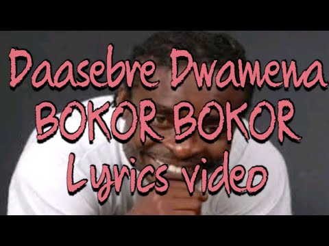Daasebre Gyamenah - Bokor Bokor Lyrics video