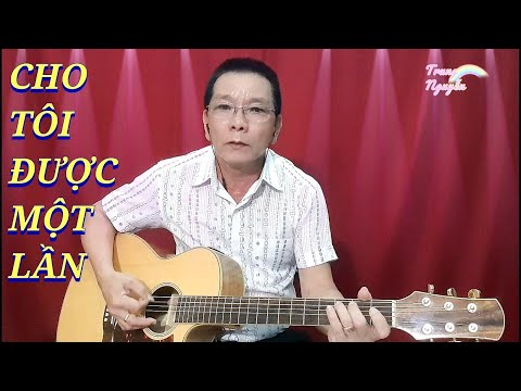 Cho Tôi Được Một Lần - Trung Nguyễn - Hát đệm guitar nghe mãi không chán